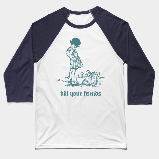 Kill Your Friends - Retro Illustration Design Baseball T-Shirt by DankFutura